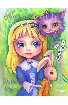 Coperta cărții 'Alice in Wonderland: A Whimsical Coloring Book for Adults - Julia Spiri'