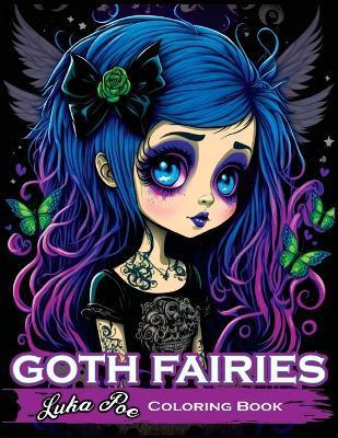 Goth Fairies Coloring Book: Experience the Darkly Enchanting World of Goth Fairies with Our Intricate Coloring Book - Luka Poe