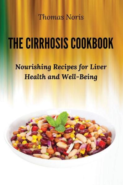 The Cirrhosis Cookbook: Nourishing Recipes for Liver Health and Well-Being - Thomas Noris
