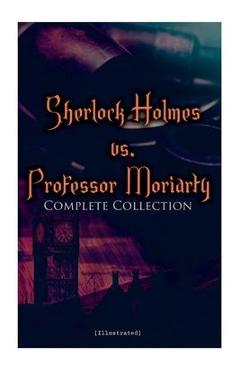 Coperta cărții 'Sherlock Holmes vs. Professor Moriarty - Complete Collection (Illustrated): Tales of the World's Most Famous Detective'