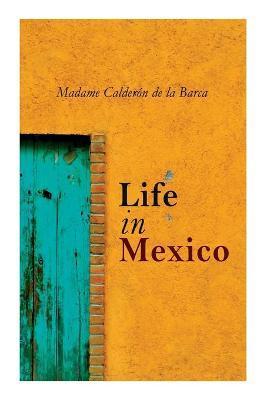 Life in Mexico - Madame Calderón De La Barca