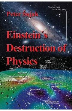 Coperta cărții 'Einstein's Destruction of Physics - Peter Sujak'