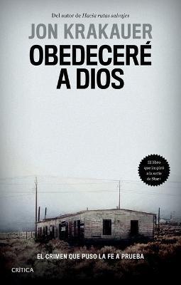 Obedecer a Dios: El Crimen Que Puso La Fe a Prueba / Under the Banner of Heaven. a Story of Violent Faith (Spanish Edition): El Crimen Que Puso La Fe - Jon Jon