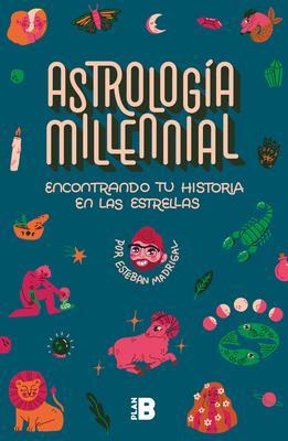 Encontrando Tu Historia En Las Estrellas / Millennial Astrology. Finding Your St Ory in the Stars - Esteban Madrigal