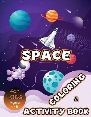 Space Coloring and Activity Book for Kids Ages 4-8: Solar System Coloring, Dot to Dot, Mazes, Word Search and More! Kids Space Activity Book - Julie A Matthews