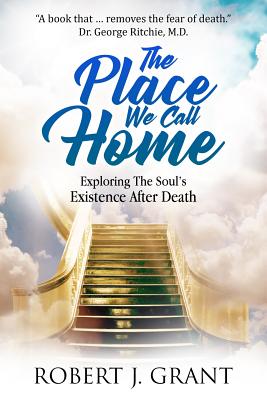 The Place We Call Home: Exploring the Soul's Existence After Death - James M. Hart