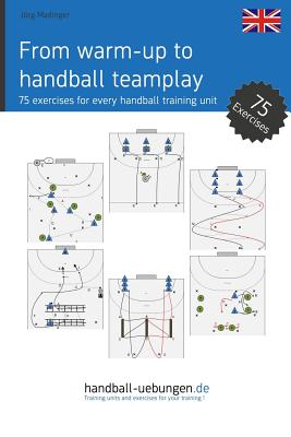 From warm-up to handball team play: 75 exercises for every handball training unit - Jrg Madinger