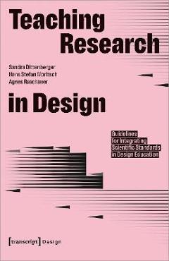 Coperta cărții 'Teaching Research in Design: Guidelines for Integrating Scientific Standards in Design Education - Sandra Dittenberger'