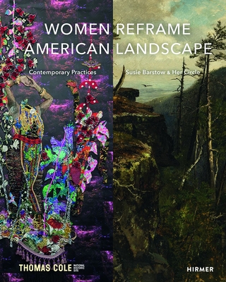 Women Reframe American Landscape: Susie Barstow & Her Circle / Contemporary Practices - Nancy Siegel