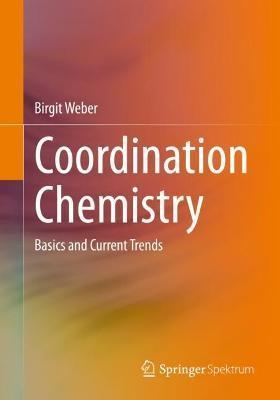 Coordination Chemistry: Basics and Current Trends - Birgit Weber