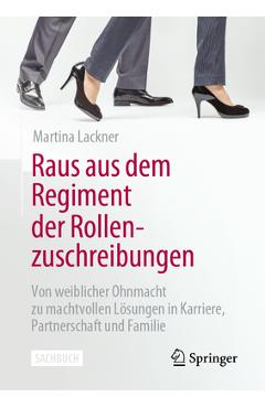 Coperta cărții 'Raus Aus Dem Regiment Der Rollenzuschreibungen: Von Weiblicher Ohnmacht Zu Machtvollen Lösungen in Karriere,'