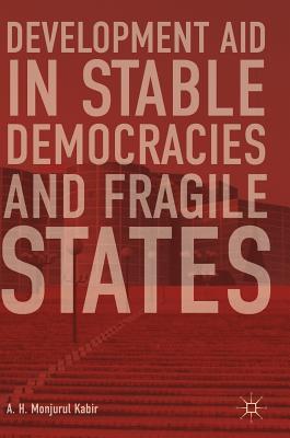 Development Aid in Stable Democracies and Fragile States - A. H. Monjurul Kabir