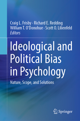 Ideological and Political Bias in Psychology: Nature, Scope, and Solutions - Craig L. Frisby