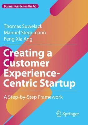 Creating a Customer Experience-Centric Startup: A Step-By-Step Framework - Thomas Suwelack