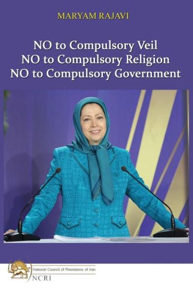No to Compulsory Veil: No to Compulsory Religion, No to Compulsory Government - Maryam Rajavi