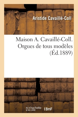 Maison A. Cavaillé-Coll. Orgues de tous modèles - Aristide Cavaillé-coll