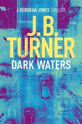 Dark Waters: A Deborah Jones Crime Thriller - J. B. Turner