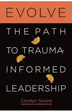Coperta cărții 'Evolve: The Path to Trauma-Informed Leadership - Carolyn Swora'
