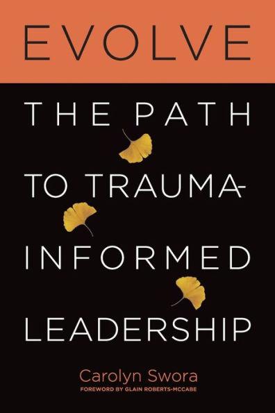 Evolve: The Path to Trauma-Informed Leadership - Carolyn Swora