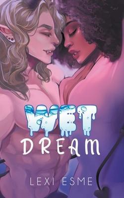 Wet Dream: A Paranormal Interracial Erotic Romance - Lexi Esme