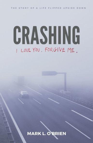 Crashing: I Love You. Forgive Me. - Mark L. O'brien