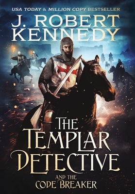 The Templar Detective and the Code Breaker - J. Robert Kennedy