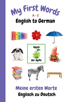 My First Words A - Z English to German: Bilingual Learning Made Fun and Easy with Words and Pictures - Sharon Purtill