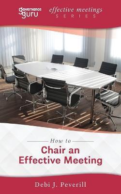 How to Chair an Effective Meeting - Debi J. Peverill