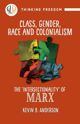 Class, Gender, Race and Colonization: The 'intersectionality' of Marx - Kevin B. Anderson
