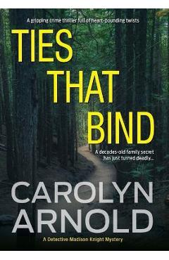 Coperta cărții 'Ties That Bind: A gripping crime thriller full of heart-pounding twists - Carolyn Arnold'