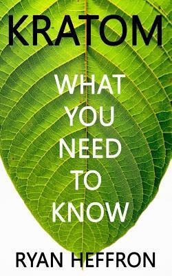 Kratom: What You Need to Know - Ryan Heffron