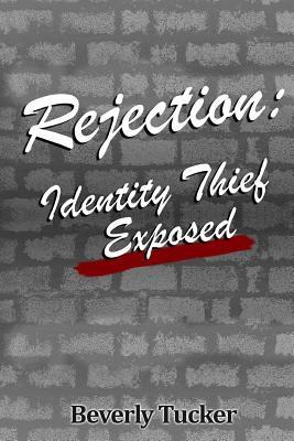 Rejection: Identity Thief Exposed - It's All About Him Media &. Publishing