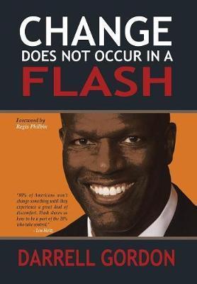 Change Does Not Occur in a Flash - Darrell Gordon