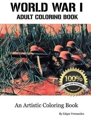 Coperta cărții 'World War I - Adult Coloring Book: Real Life Images - Edgar Fernandez'