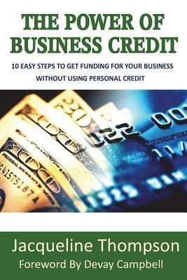 The Power of Business Credit: The Step by Step Guide to Building Business Credit - Jacqueline Thompson