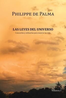 Las Leyes Del Universo: Conocerlas Y Utilizarlas Para Mejorar Tu Vida - Philippe De Palma