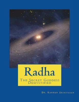Radha: The Secret Goddess - Demystified - Kannan Srinivasan