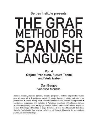 The Graf Method for Spanish Language, Vol 4: Object Pronouns, Future Tense and V - Vanessa Montilla