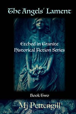 The Angels' Lament: Etched in Granite Historical Fiction Series - Book Two - Mj Pettengill