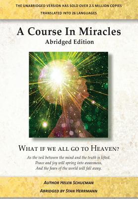 A Course in Miracles Abridged Edition: What if we all go to Heaven? - Stan Herrmann