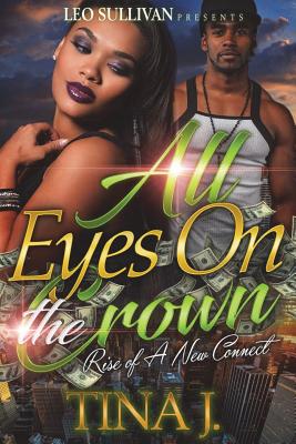Coperta cărții 'All Eyes On The Crown: Rise Of A New Connect - Tina J'