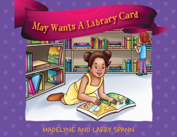 May Wants A Library Card - Madelyne Spann