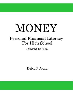 Money, Personal Financial Literacy for High School Students: Student Edition - Debra P. Avara