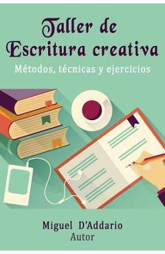 Coperta cărții 'Taller de Escritura creativa: Métodos, técnicas y ejercicios - Miguel D'addario'