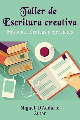 Taller de Escritura creativa: Métodos, técnicas y ejercicios - Miguel D'addario