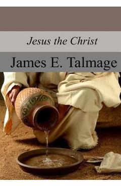 Coperta cărții 'Jesus the Christ - James E. Talmage'