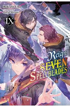 Coperta cărții 'Reign of the Seven Spellblades, Vol. 9 (Light Novel) - Bokuto Uno'