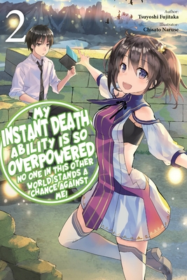 My Instant Death Ability Is So Overpowered, No One in This Other World Stands a Chance Against Me!, Vol. 2 (Light Novel) - Tsuyoshi Fujitaka