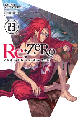RE: Zero -Starting Life in Another World-, Vol. 23 (Light Novel): Volume 23 - Tappei Nagatsuki