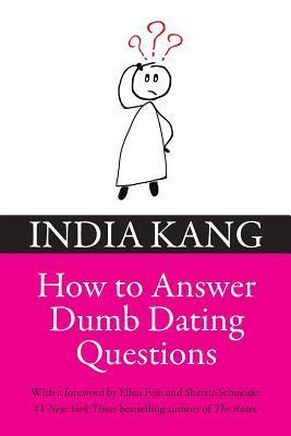 How to Answer Dumb Dating Questions - India Kang